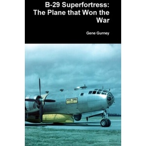 B-29 Superfortress: The Plane that Won the War | Gene Gurney (ISBN: 9780359951932)