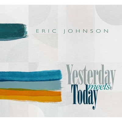 Eric Johnson - Yesterday Meets Today (180 g) LP