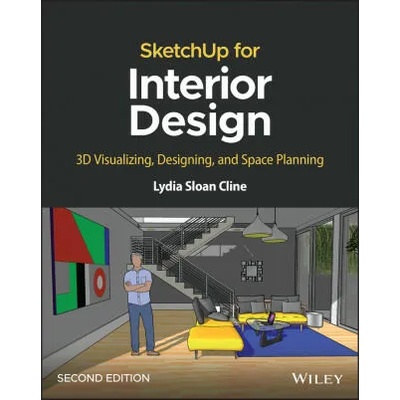 SketchUp for Interior Design: 3D Visualizing, Desi gning, and Space Planning, 2nd Edition