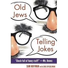 Old Jews Telling Jokes: 5,000 Years of Funny Bits and Not-So-Kosher Laughs Hoffman SamPaperback