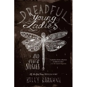 Dreadful Young Ladies and Other Stories | Kelly Barnhill (ISBN: 9781616209247)