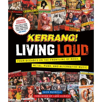 Kerrang! Living Loud: Four Decades on the Frontline of Rock, Metal, Punk, and Alternative Music | Nick Ruskell