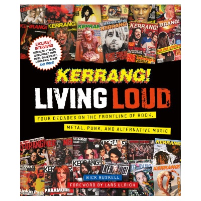 Kerrang! Living Loud: Four Decades on the Frontline of Rock, Metal, Punk, and Alternative Music | Nick Ruskell