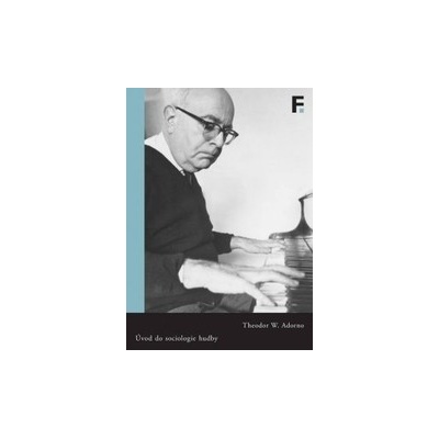 Úvod do sociologie hudby - Adorno Theodor