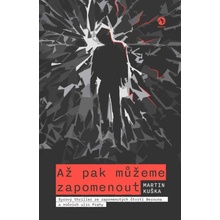 Až pak můžeme zapomenout - Syrový thriller ze zapomenutých čtvrtí Berouna a nočních ulic Prahy - Martin Kuška