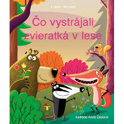 Čo vystrájali zvieratká v lese - Dana Hlavatá