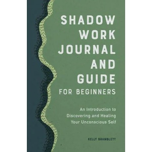 Shadow Work Journal and Guide for Beginners: An Introduction to Discovering and Healing Your Unconscious Self | Kelly Bramblett (ISBN: 9781638781059)