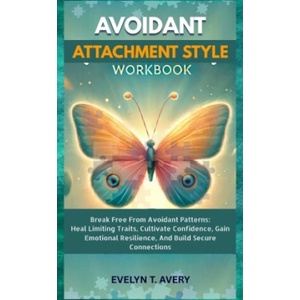 AVOIDANT ATTACHMENT STYLE WORKBOOK | Evelyne T. Avery (ISBN: 9783384599162)