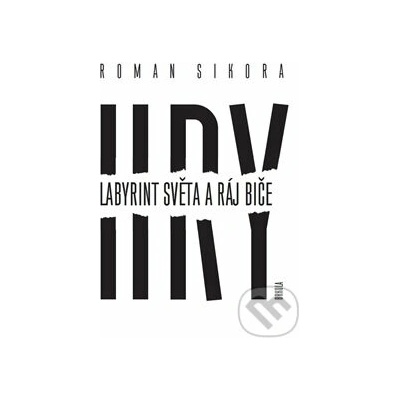 Hry: Labyrint světa a ráj biče - Roman Sikora