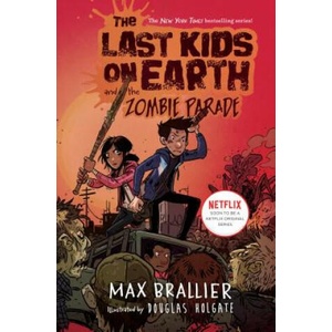Last Kids on Earth and the Zombie Parade | Max Brallier, Douglas Holgate (2016)