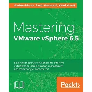 Mastering VMware vSphere 6.5 | Andrea Mauro, Paolo Valsecchi, Karel Novak (ISBN: 9781787286016)