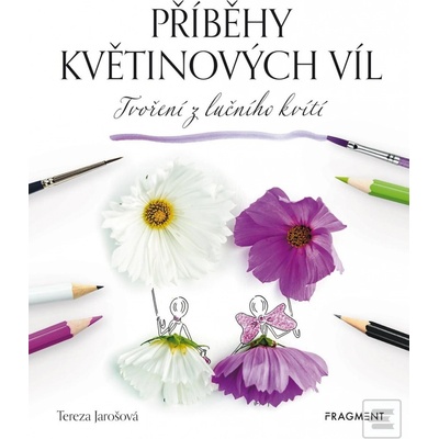 Příběhy květinových víl - Tvoření z lučního kvítí - Tereza Jarošová