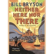 Neither Here, Nor There: Travels in Europe - P- Bill Bryson