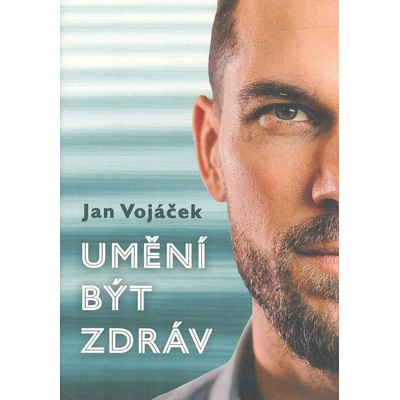 Umění být zdráv - Jan Vojáček