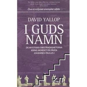 I Guds namn: de mystiska omständigheterna kring mordet på påven Johannes Paulus I (ISBN: 9789185567133)