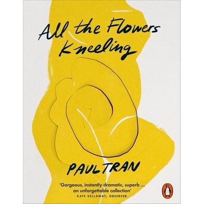All the Flowers Kneeling - Tran Paul
