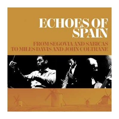 Various Artists - Echoes Of Spain - From Segovia And Sabicas To Miles Davis And John Coltrane CD
