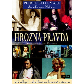 Hrozná pravda -- 26 velkých záhad historie konečně vyřešeno - Pierre Bellemare