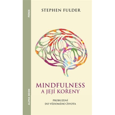 Mindfulness a její kořeny - Probuzení do vědomého života - Stephen Fulder