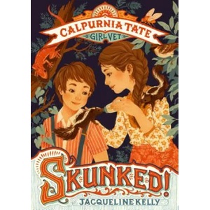 Skunked! : Calpurnia Tate, Girl Vet | Jacqueline Kelly, Teagan White, Jennifer L. Meyer (ISBN: 9781250129444)
