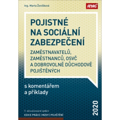 ANAG Pojistné na sociální zabezpečení zaměstnavatelů, zaměstnanců, OSVČ a dobrovolně důchodově pojištěných s komentářem a příklady 2020 - Marta Ženíšková