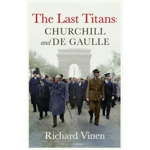 The Last Titans: Churchill and de Gaulle | Vinen, Richard (ISBN: 9781526668912)