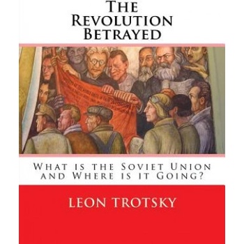 The Revolution Betrayed: What is the Soviet Union and Where is it Going? | Leon Trotsky, Max Eastman