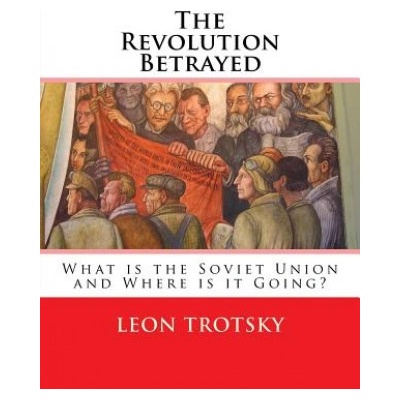 The Revolution Betrayed: What is the Soviet Union and Where is it Going? | Leon Trotsky, Max Eastman