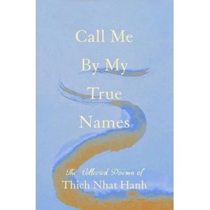 Call Me by My True Names: The Collected Poems | NHAT HANH THICH (ISBN: 9781952692260)