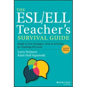 ESL/ELL Teacher's Survival Guide: Ready-to-Use Strategies, Tools, and Activities for Teaching En glish Language Learners of All Levels, 2nd Edition | Larry Ferlazzo, Katie Hull Sypnieski (ISBN: 9781119550389)