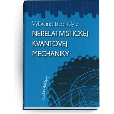 Vybrané kapitoly z nerelativistickej kvantovej mechaniky - Vladimír Ilkovič