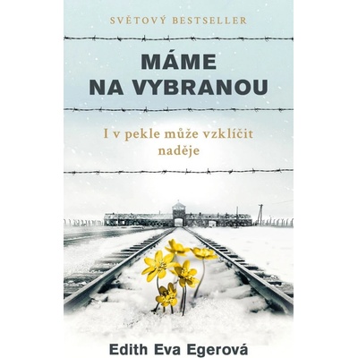 Eger Edith Eva - Máme na vybranou -- I v pekle může vzklíčit naděje