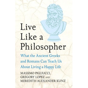 Live Like A Philosopher | Massimo Pigliucci, Gregory Lopez, Meredith Alexander Kunz (2025)