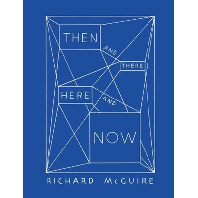 Richard McGuire - Then and There, Here and Now