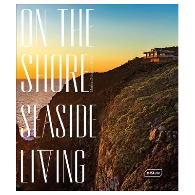 On the Shore: Seaside Living Braun Markus Sebastian