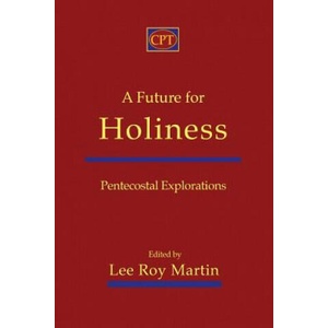 A Future for Holiness: Pentecostal Explorations | Lee Roy Martin (ISBN: 9781935931355)