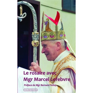 Le rosaire avec Mgr Marcel Lefebvre | Abbé Patrick Troadec, Mgr Bernard Fellay (ISBN: 9782372710718)
