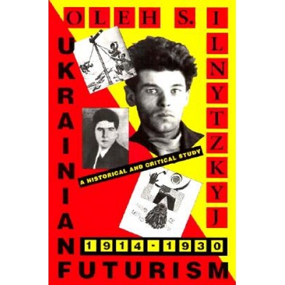 Ukrainian Futurism, 1914-1930 - A Historical and Clinical Study (Paper) | Oleh S. Ilnytzkyj