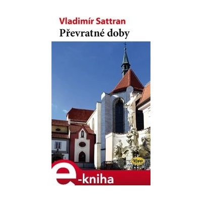Převratné doby. Povídky a texty z časů totáče - Vladimír Sattran