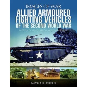 Allied Armoured Fighting Vehicles of the Second World War | Michael Green (ISBN: 9781473872370)
