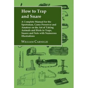 How to Trap and Snare | WILLIAM CARNEGIE (2009)