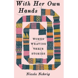 With Her Own Hands - Women Weaving Their Stories | Nicole Nehrig (2026)