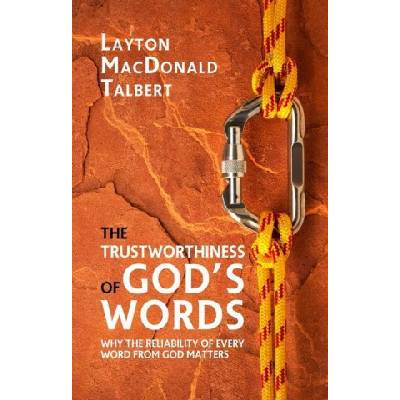 The Trustworthiness of God's Words: Why the Reliability of Every Word from God Matters