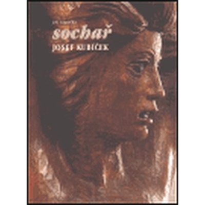 Sochař Josef Kubíček - Jiří Hlušička