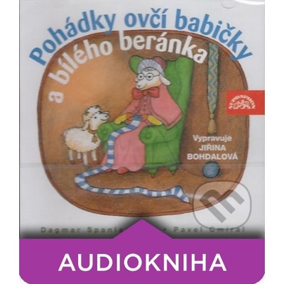 Pohádky ovčí babičky a bílého beránka - Jiřina Bohdalová; Dagmar Spanlangová; Pavel Cmíral