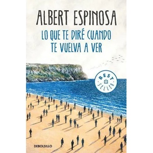 Lo que te dire cuando te vuelva a ver | Albert Espinosa (ISBN: 9788466346375)