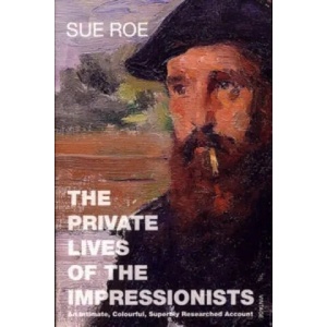 Private Lives Of The Impressionists | Sue Roe (2007)
