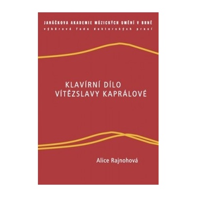 Klavírní dílo Vítězslavy Kaprálové - Alice Rajnohová