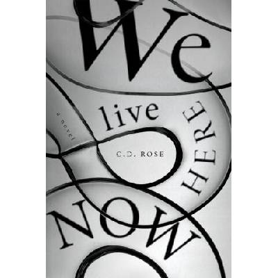 We Live Here Now | C. D. Rose