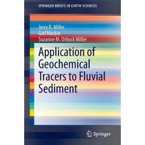 Application of Geochemical Tracers to Fluvial Sediment | Jerry R. Miller, Gail Mackin, Suzanne M. Orbock Miller (ISBN: 9783319132204)